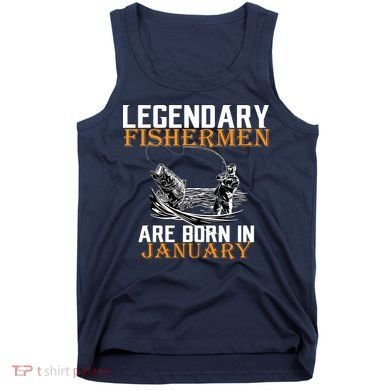 Legendary Fishermen Are Born In January  Tank Top