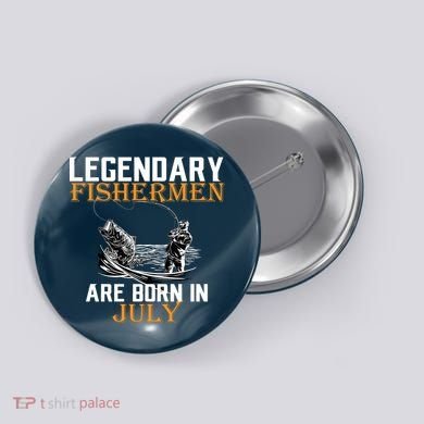 Legendary Fishermen Are Born In July Button