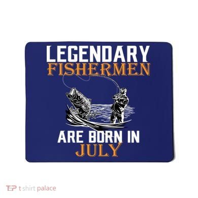 Legendary Fishermen Are Born In July Mousepad