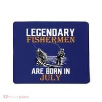Legendary Fishermen Are Born In July Mousepad thumb 0