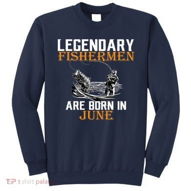 Legendary Fishermen Are Born In June Sweatshirt