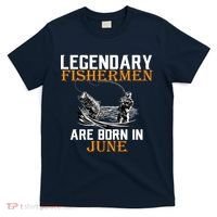 Legendary Fishermen Are Born In June T-Shirt thumb 0