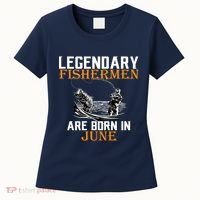 Legendary Fishermen Are Born In June Women's T-Shirt thumb 0