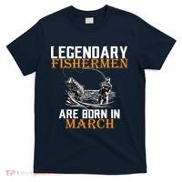 Legendary Fishermen Are Born In March T-Shirt thumb 0