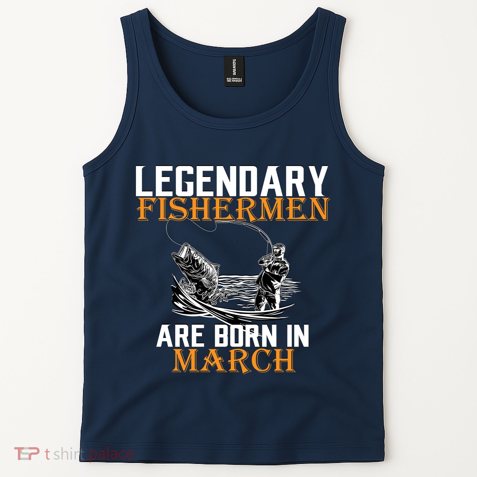 Legendary Fishermen Are Born In March Tank Top
