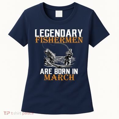 Legendary Fishermen Are Born In March Women's T-Shirt