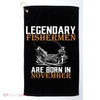 Legendary Fishermen Are Born In November  Golf Towel thumb 0