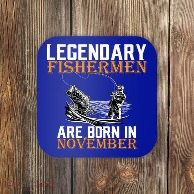 Legendary Fishermen Are Born In November  Coaster