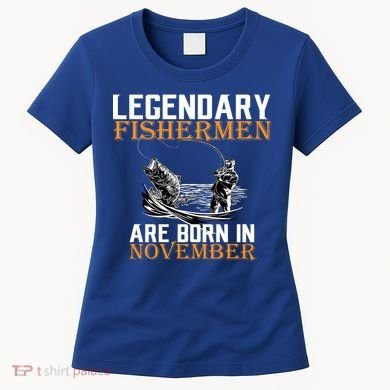 Legendary Fishermen Are Born In November  Women's T-Shirt