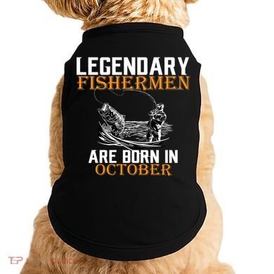 Legendary Fishermen Are Born In October Doggie Tank