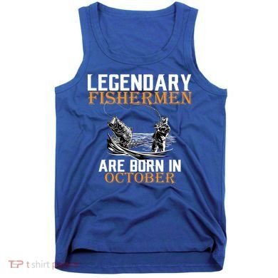 Legendary Fishermen Are Born In October Tank Top