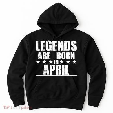 Legends Are Born In April Birthday Hoodie
