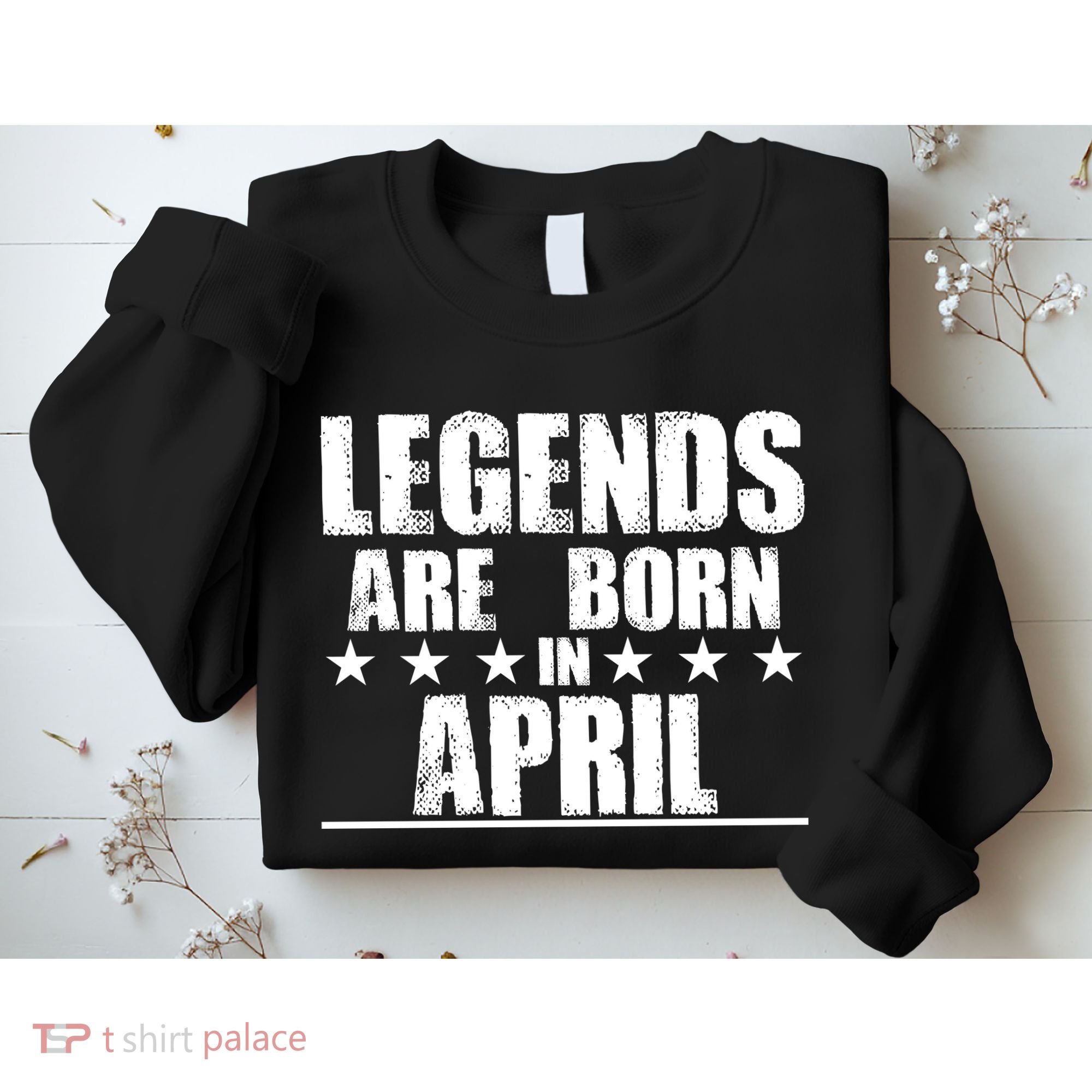 Legends Are Born In April Birthday Sweatshirt