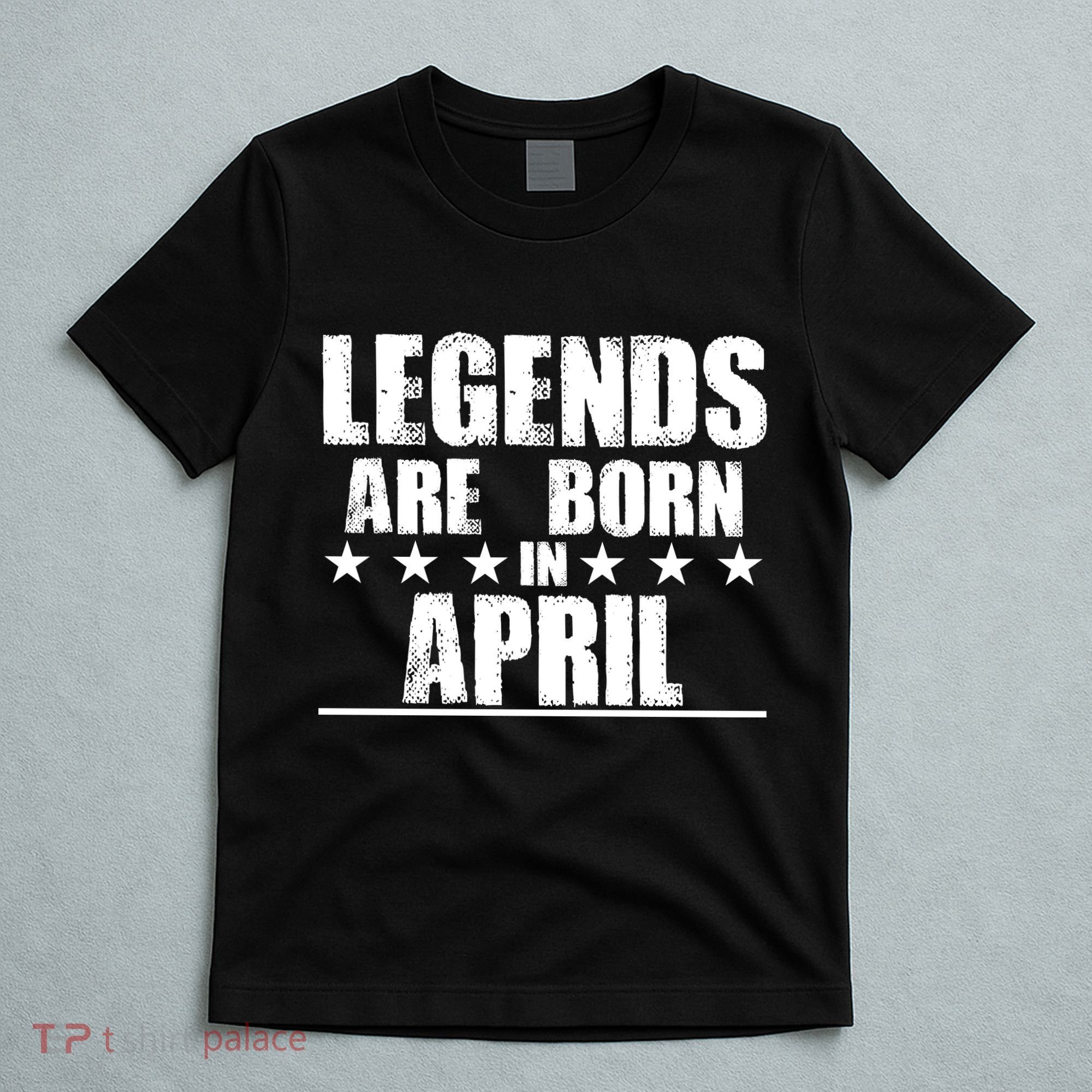 Legends Are Born In April Birthday T-Shirt