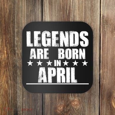 Legends Are Born In April Birthday Coaster