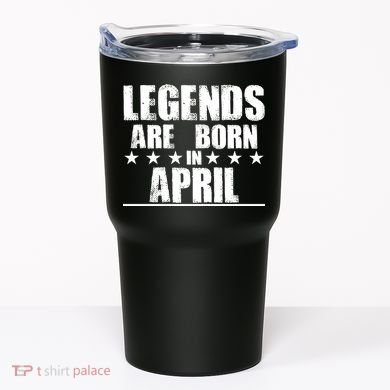 Legends Are Born In April Birthday Tumbler