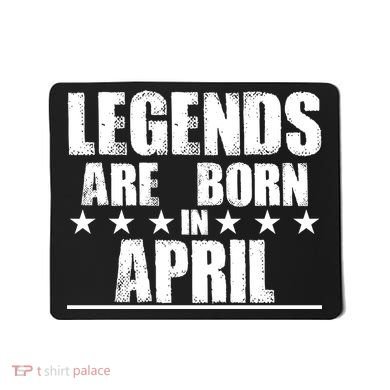 Legends Are Born In April Birthday Mousepad