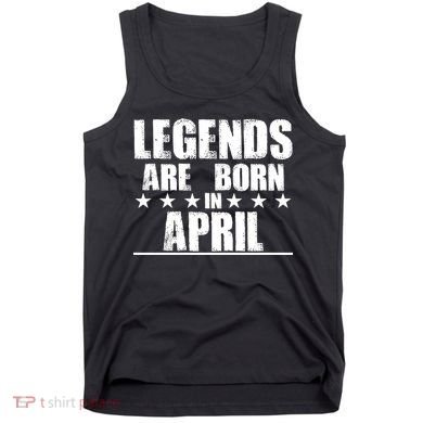 Legends Are Born In April Birthday Tank Top