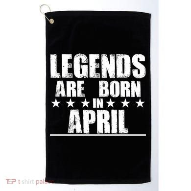 Legends Are Born In April Birthday Golf Towel
