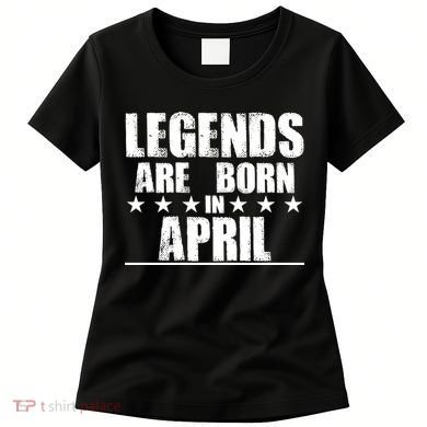Legends Are Born In April Birthday Women's T-Shirt