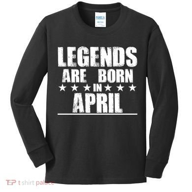 Legends Are Born In April Birthday Kids Long Sleeve Shirt