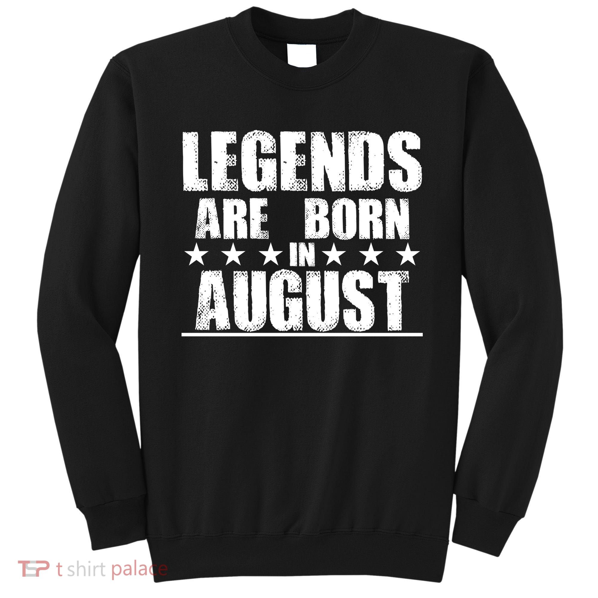 Legends Are Born In August Birthday Sweatshirt