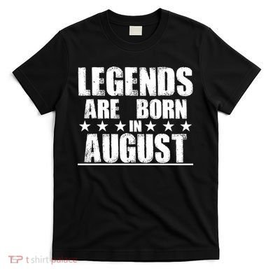Legends Are Born In August Birthday T-Shirt