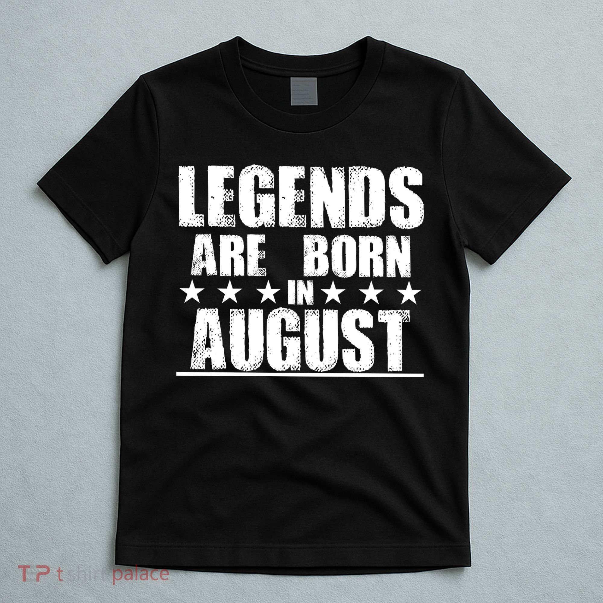 Legends Are Born In August Birthday T-Shirt