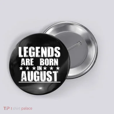 Legends Are Born In August Birthday Button