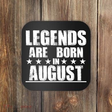 Legends Are Born In August Birthday Coaster