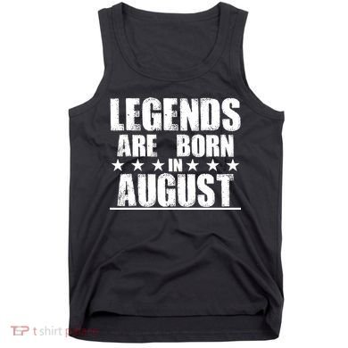 Legends Are Born In August Birthday Tank Top