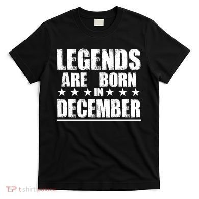 Legends Are Born In December Birthday T-Shirt
