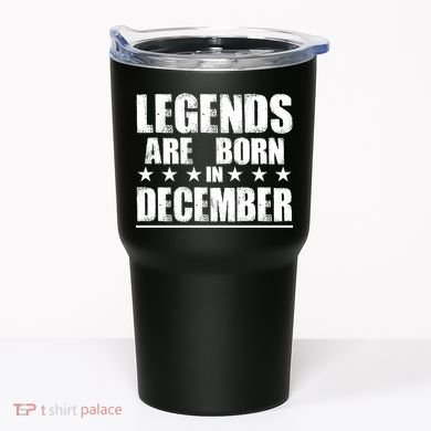 Legends Are Born In December Birthday Tumbler