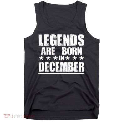 Legends Are Born In December Birthday Tank Top