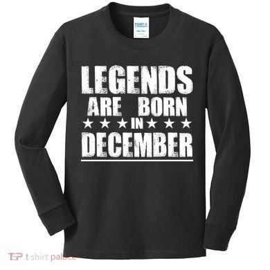 Legends Are Born In December Birthday Kids Long Sleeve Shirt