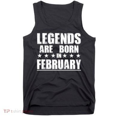 Legends Are Born In February Birthday Tank Top