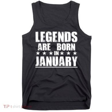 Legends Are Born In January Birthday Tank Top