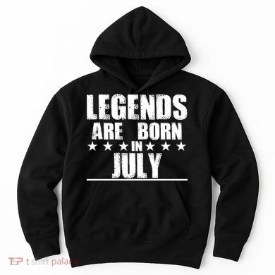 Legends Are Born In July Birthday Hoodie