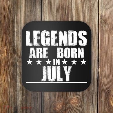 Legends Are Born In July Birthday Coaster