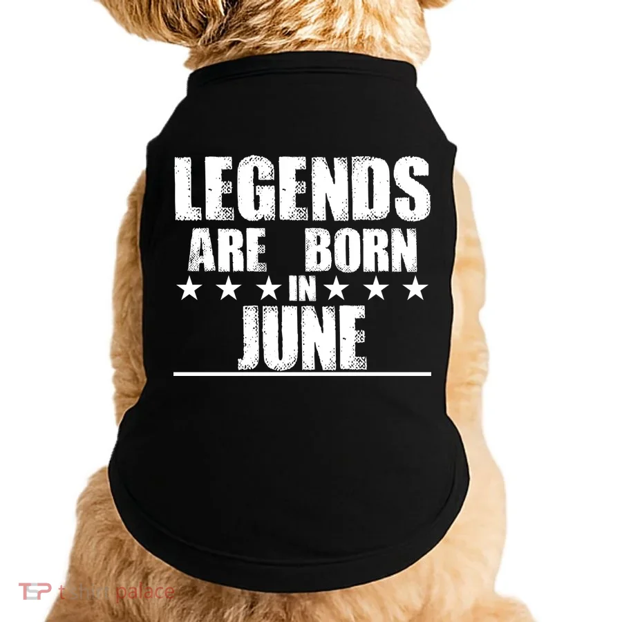 Legends Are Born In June Birthday Doggie Tank