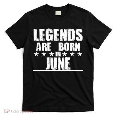 Legends Are Born In June Birthday T-Shirt