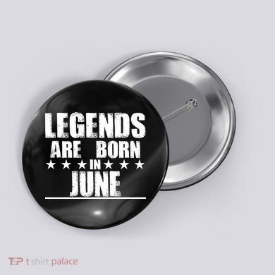 Legends Are Born In June Birthday Button