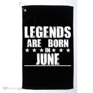 Legends Are Born In June Birthday Golf Towel