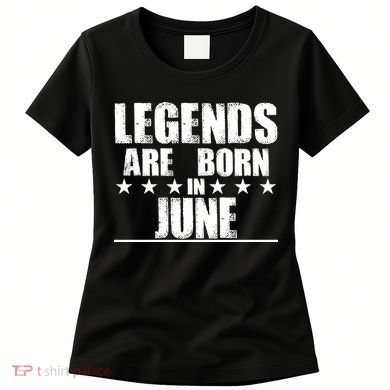 Legends Are Born In June Birthday Women's T-Shirt