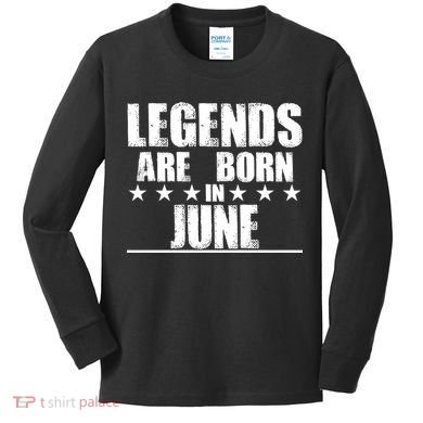 Legends Are Born In June Birthday Kids Long Sleeve Shirt
