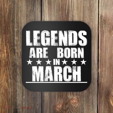 Legends Are Born In March Birthday Coaster