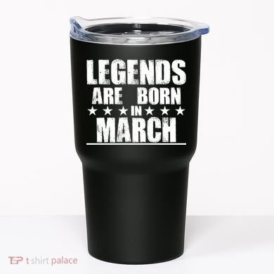Legends Are Born In March Birthday Tumbler