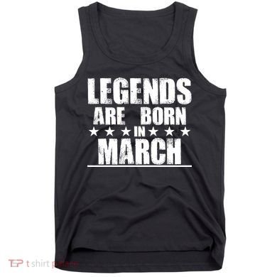 Legends Are Born In March Birthday Tank Top
