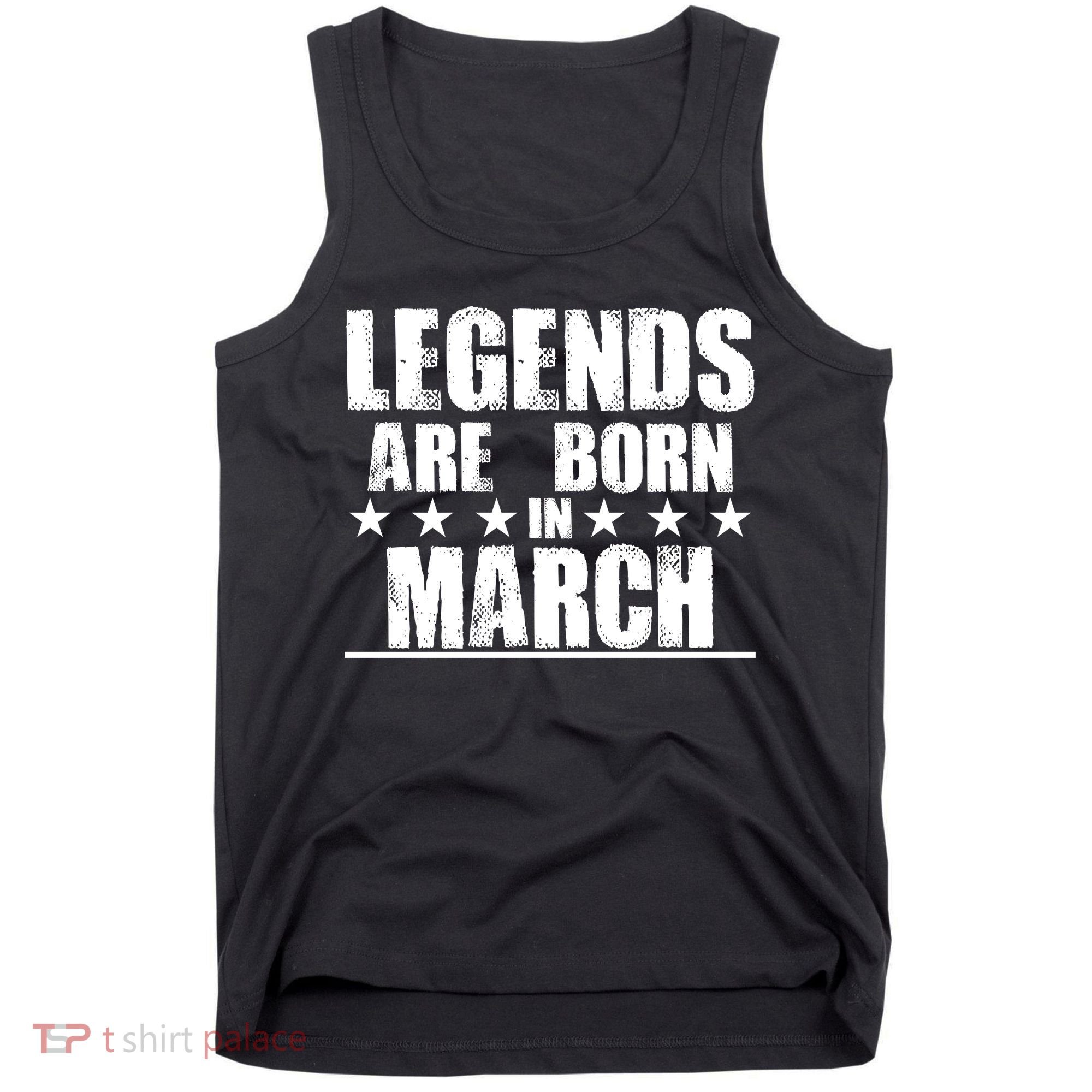 Legends Are Born In March Birthday Tank Top