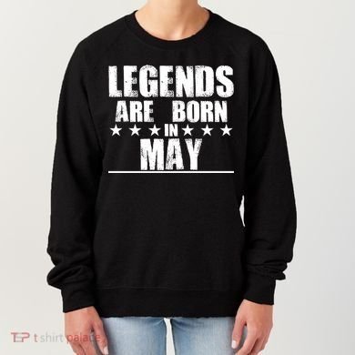 Legends Are Born In May Birthday Women's Sweatshirt